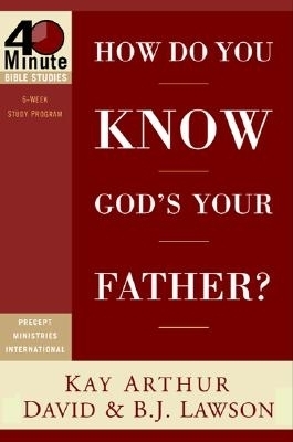 How Do You Know God's Your Father? - Kay Arthur, David Lawson, B.J. Lawson