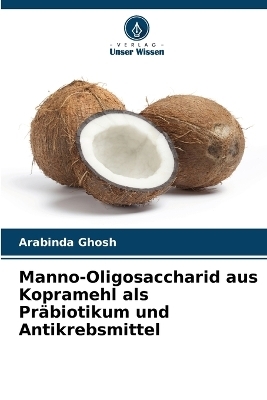 Manno-Oligosaccharid aus Kopramehl als Präbiotikum und Antikrebsmittel - Arabinda Ghosh