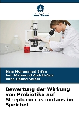 Bewertung der Wirkung von Probiotika auf Streptococcus mutans im Speichel - Dina Mohammad Erfan, Amr Mahmoud Abd-El-Aziz, Rana Gehad Salem