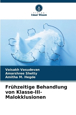 Frühzeitige Behandlung von Klasse-III-Malokklusionen - Vaisakh Vasudevan, Amarshree Shetty, Amitha M Hegde