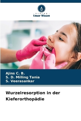 Wurzelresorption in der Kieferorthopädie - Ajins C B, S D Milling Tania, S Veerasankar