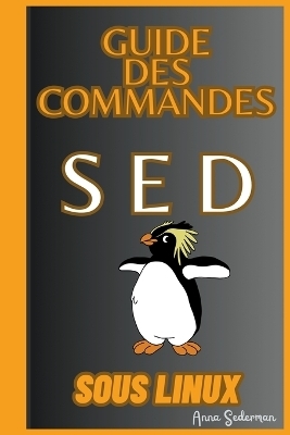 Guide Des Commandes SED Sous Linux - Anna Sederman