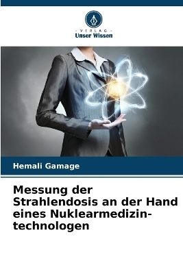 Messung der Strahlendosis an der Hand eines Nuklearmedizin- technologen - Hemali Gamage