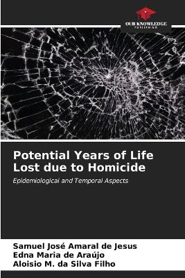 Potential Years of Life Lost due to Homicide - Samuel José Amaral de Jesus, Edna Maria de Araújo, Aloisio M Da Silva Filho