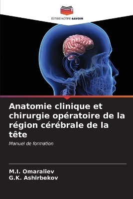 Anatomie clinique et chirurgie opératoire de la région cérébrale de la tête - M I Omaraliev, G K Ashirbekov