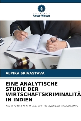 Eine Analytische Studie Der Wirtschaftskriminalität in Indien - ALPIKA SRIVASTAVA