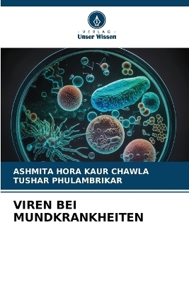 Viren Bei Mundkrankheiten - ASHMITA HORA KAUR CHAWLA, TUSHAR PHULAMBRIKAR