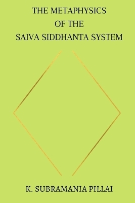 The Metaphysics of The Saiva Siddhanta System - K Subramania Pillai