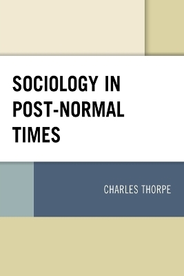 Sociology in Post-Normal Times - Charles Thorpe