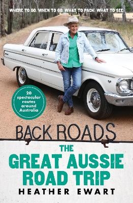 The Great Aussie Road Trip - New Back Roads book from the host of the popular ABC TV series - Heather Ewart