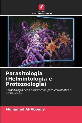 Parasitologia (Helmintologia e Protozoologia) - Mohamed Al-Aboudy