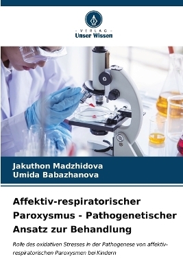 Affektiv-respiratorischer Paroxysmus - Pathogenetischer Ansatz zur Behandlung - Jakuthon Madzhidova, Umida Babazhanova