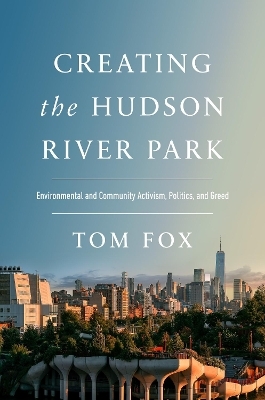 Creating the Hudson River Park - Tom Fox