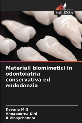 Materiali biomimetici in odontoiatria conservativa ed endodonzia - Kavana M G, Annapoorna Kini, R Vinaychandra