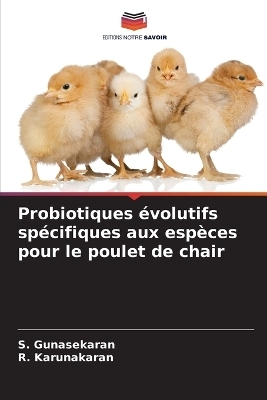 Probiotiques évolutifs spécifiques aux espèces pour le poulet de chair - S Gunasekaran, R Karunakaran