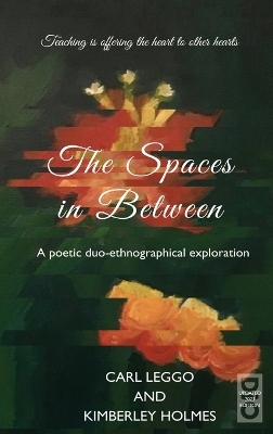 The Spaces in Between - Carl Leggo, Kimberley Holmes