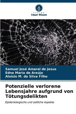 Potenzielle verlorene Lebensjahre aufgrund von Tötungsdelikten - Samuel José Amaral de Jesus, Edna Maria de Araújo, Aloisio M Da Silva Filho