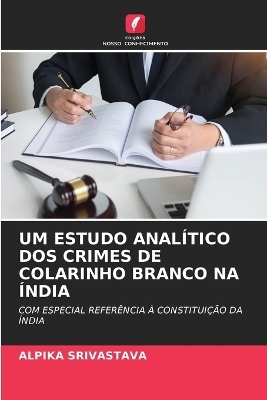 Um Estudo Analítico DOS Crimes de Colarinho Branco Na Índia - ALPIKA SRIVASTAVA