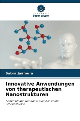 Innovative Anwendungen von therapeutischen Nanostrukturen - Sabra Jaâfoura