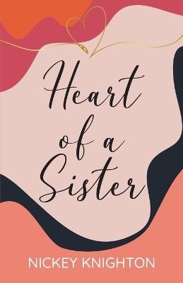 Heart of a Sister - Nickey Knighton