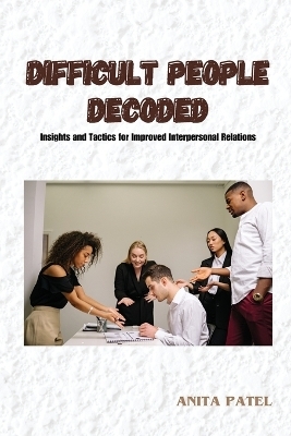 Difficult People Decoded - Anita Patel