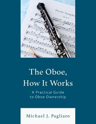 The Oboe, How It Works - Michael J. Pagliaro