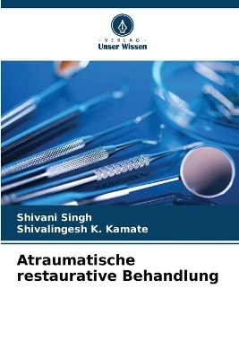 Atraumatische restaurative Behandlung - Shivani Singh, Shivalingesh K Kamate