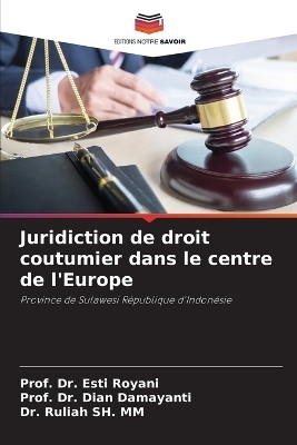 Juridiction de droit coutumier dans le centre de l'Europe - Dr Prof Esti Royani, Dr Prof Dian Damayanti, Dr Ruliah Sh MM