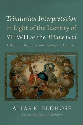 Trinitarian Interpretation in Light of the Identity of YHWH as the Triune God - Alias K Eldhose