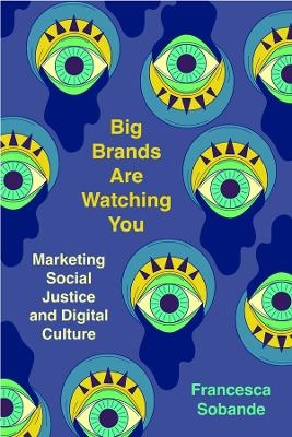 Big Brands Are Watching You - Francesca Sobande