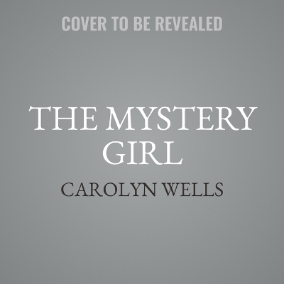 The Mystery Girl - Carolyn Wells