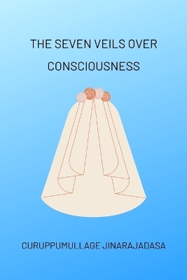 The Seven Veils over Consciousness - Curuppumullage Jinarajadasa