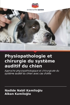 Physiopathologie et chirurgie du système auditif du chien - Nadide Nabil KamİloĞlu, Alkan Kamiloglu