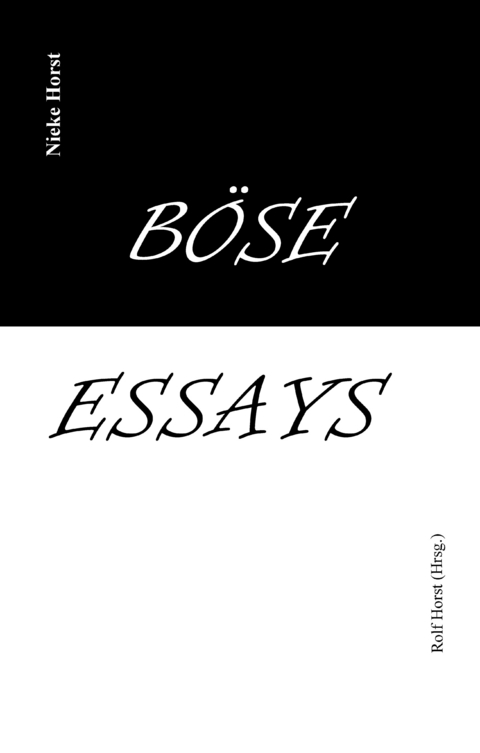 Böse Essays - Autismus, Psychotherapie, PTBS, Sucht, Alkoholismus, Neurodiversität, Postwachstum, Zen, Christenheit, Permakultur, Ökologie, ökolog. Fußabdruck, Diversität, Trauma, Insomnie - Nieke Horst