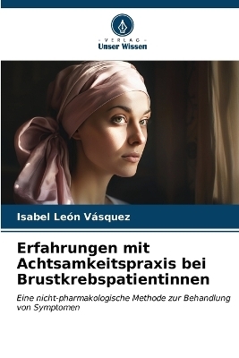 Erfahrungen mit Achtsamkeitspraxis bei Brustkrebspatientinnen - Isabel León Vásquez