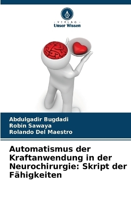 Automatismus der Kraftanwendung in der Neurochirurgie - Abdulgadir Bugdadi, Robin Sawaya, Rolando Del Maestro