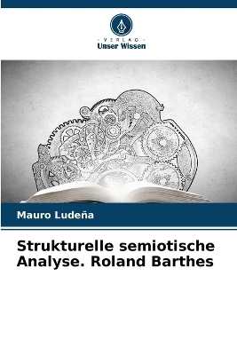 Strukturelle semiotische Analyse. Roland Barthes - Mauro Ludeña