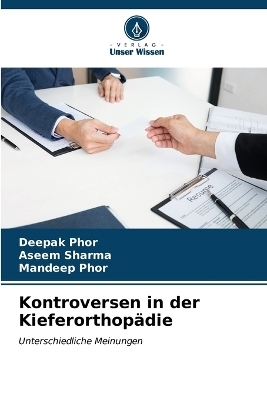 Kontroversen in der Kieferorthopädie - Deepak Phor, Aseem Sharma, Mandeep Phor