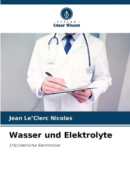 Wasser und Elektrolyte - Jean Le'Clerc Nicolas