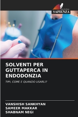 Solventi Per Guttaperca in Endodonzia - Vanshish Sankhyan, Sameer Makkar, Shabnam Negi