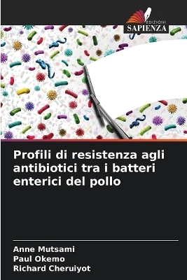 Profili di resistenza agli antibiotici tra i batteri enterici del pollo - Anne Mutsami, Paul Okemo, Richard Cheruiyot