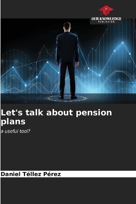 Let's talk about pension plans - Daniel Téllez Pérez