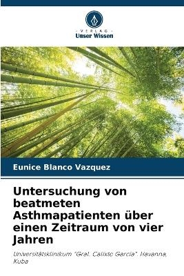 Untersuchung von beatmeten Asthmapatienten über einen Zeitraum von vier Jahren - Eunice Blanco Vazquez