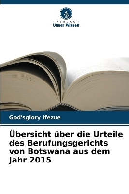 Übersicht über die Urteile des Berufungsgerichts von Botswana aus dem Jahr 2015 - God'sglory Ifezue