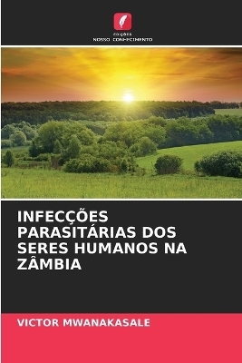 Infecções Parasitárias DOS Seres Humanos Na Zâmbia - Victor Mwanakasale