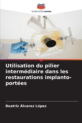 Utilisation du pilier intermédiaire dans les restaurations implanto-portées - Beatriz Álvarez López