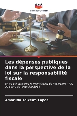 Les dépenses publiques dans la perspective de la loi sur la responsabilité fiscale - Amarildo Teixeira Lopes