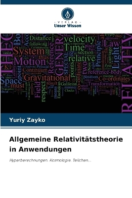 Allgemeine Relativitätstheorie in Anwendungen - Yuriy Zayko