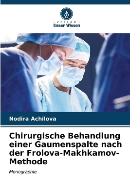 Chirurgische Behandlung einer Gaumenspalte nach der Frolova-Makhkamov-Methode - Nodira Achilova