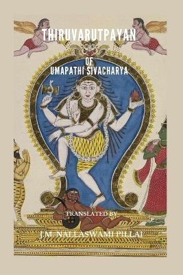 Thiruvarutpayan of Umapathi Sivacharya - J M Nallaswami Pillai